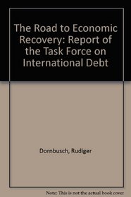 The Road to Economic Recovery: Report of the Twentieth Century Fund Task Force on International Debt
