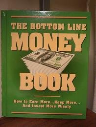The bottom line money book: how to earn more...keep more...and invest more wisely