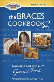 The Braces Cookbook 2: Comfort Food with a Gourmet Touch
