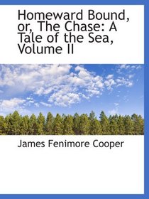 Homeward Bound, or, The Chase: A Tale of the Sea, Volume II