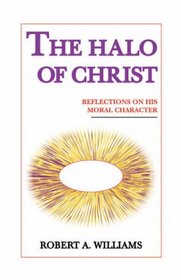 The Halo of Christ: Reflections On His Moral Character
