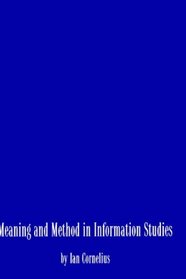 Meaning and Method in Information Studies (Information Management, Policy, and Services)