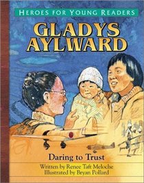 Gladys Aylward: Daring to Trust (Heroes for Young Readers)