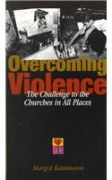 Overcoming Violence: The Challenge to the Churches in All Places (Risk Book Series)