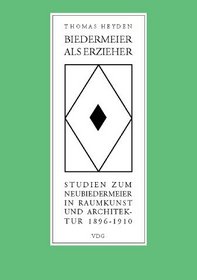 Biedermeier als Erzieher: Studien zum Neubiedermeier in Raumkunst und Architektur 1896-1910 (German Edition)
