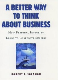 A Better Way to Think About Business: How Personal Integrity Leads to Corporate Success