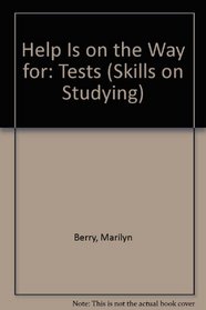 Help Is on the Way for: Tests (Skills on Studying)