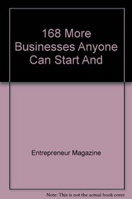 168 More Businesses Anyone Can Start And