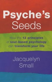 Psyche's Seeds: The 12 Sacred Principles of Soul-based Psychology