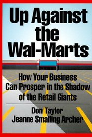 Up Against the Wal-Marts: How Your Business Can Prosper in the Shadow of the Retail Giants