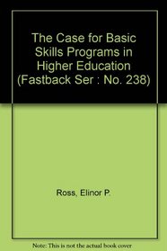 The Case for Basic Skills Programs in Higher Education (Fastback Ser : No. 238)