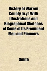 History of Warren County [n.y.] With Illustrations and Biographical Sketches of Some of Its Prominent Men and Pioneers