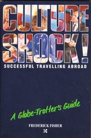 Culture Shock!: A Globe-Trotter's Guide (Culture Shock! Practical Guides)