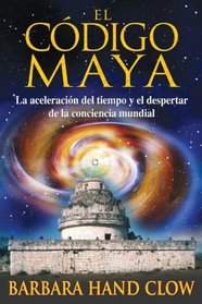 El cdigo maya: La aceleracin del tiempo y el despertar de la conciencia mundial (Spanish Edition)