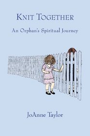 Knit Together: An Orphan's Spiritual Journey