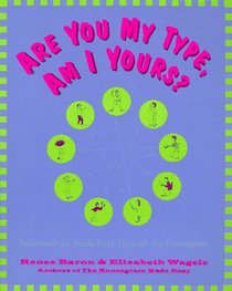 Are You My Type, Am I Yours? : Relationships Made Easy Through The Enneagram