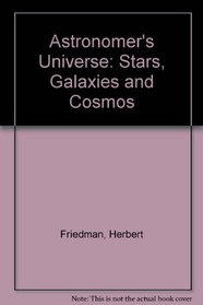 The Astronomer's Universe : Stars, Galaxies and Cosmos