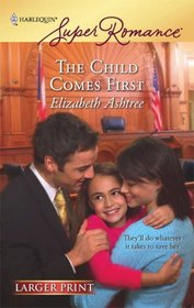 The Child Comes First (Harlequin Super Romance, No 1503)(Larger Print)