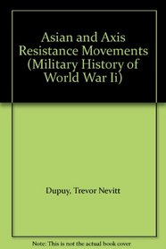 Asian and Axis Resistance Movements (Military History of World War Ii)