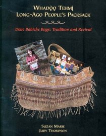 Wadoo Themi / Long-Ago People's Packsack: Dene Babiche Bags, Tradition And Revival (Mercury Series)