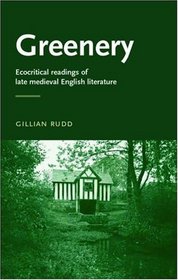 Greenery: Ecocritical Readings of Late Medieval English Literature (Manchester Medieval Literature)