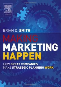 Making Marketing Happen: How Great Companies Make Strategic Planning Work