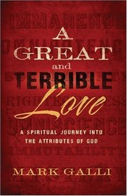 Great and Terrible Love, A: A Spiritual Journey into the Attributes of God