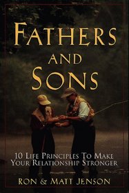 Fathers and Sons: 10 Life Principles to Make Your Relationship Stronger