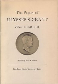 The Papers of Ulysses S. Grant: 1837-1861 (Papers of Ulysses S. Grant)