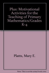 Plus: Motivational Activities for the Teaching of Primary Mathematics/Grades K-4