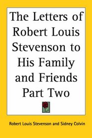 The Letters of Robert Louis Stevenson to His Family and Friends Part Two