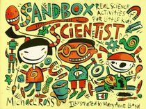 Sandbox Scientist: Real Science Activities for Little Kids