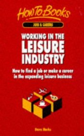 Working in the Leisure Industry: How to Find a Job or Make a Career in the Expanding Leisure Business