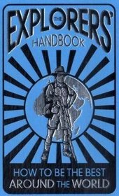 The Explorers' Handbook: How to be the Best Around the World