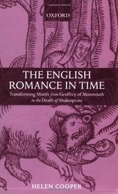 The English Romance in Time: Transforming Motifs from Geoffrey of Monmouth to the Death of Shakespeare