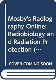 Mosby's Radiography Online: Radiobiology and Radiation Protection User Guide, Access Code and Bushong Textbook/Workbook Eighth Edition Package