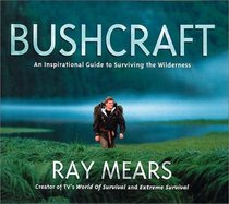 Bushcraft: An Inspirational Guide to Surviving in the Wilderness