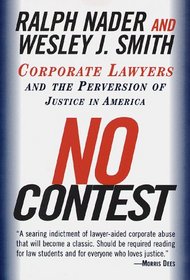 No Contest : Corporate Lawyers and the Perversion of Justice in America