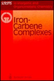 Iron-Carbene Complexes (Scripts in Inorganic and Organometallic Chemistry, 1)
