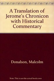 A Translation of Jerome's Chronicon With Historical Commentary