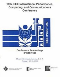 1999 IEEE International Performance, Computing and Communications Conference: Phoeniz/Scottsdale, Arizona, U.S.A. February 10-12, 1999