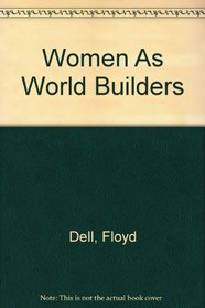 Women As World Builders (Pioneers of the woman's movement)