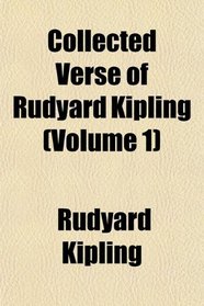 Collected Verse of Rudyard Kipling (Volume 1)