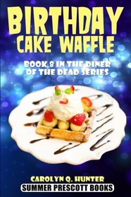Birthday Cake Waffle: Book 8 in The Diner of the Dead Series (Volume 8)