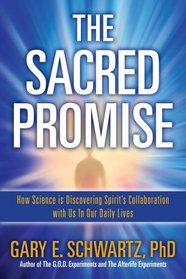 The Sacred Promise: How Science Is Discovering Spirit's Collaboration with Us in Our Daily Lives