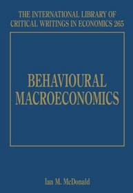 Behavioural Macroeconomics (International Library of Critical Writings in Economics series)