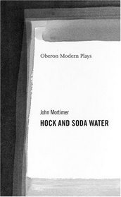 Hock and Soda Water (Oberon Modern Plays)