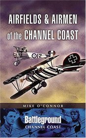 AIRFIELDS AND AIRMEN OF THE CHANNEL COAST (Battleground I)