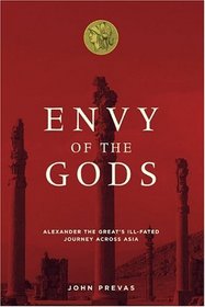 Envy Of The Gods: Alexander The Greats Ill-fated Journey Across Asia