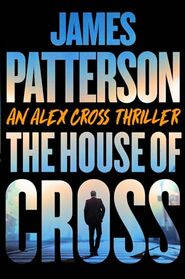 The House of Cross: Meet the hero of the new Amazon series Cross?the greatest detective of all time (Alex Cross, 30)